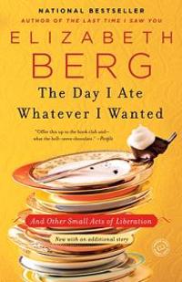 The Day I Ate Whatever I Wanted: And Other Small Acts of Liberation