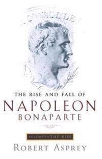 The Rise And Fall Of Napoleon Vol 1