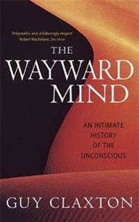 Wayward mind - an intimate history of the unconscious