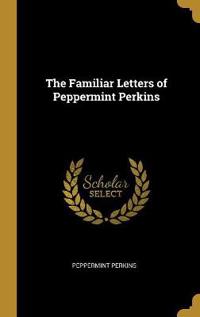 The Familiar Letters of Peppermint Perkins