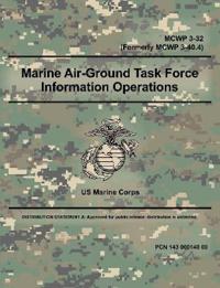 Marine Air-Ground Task Force Information Operations (MCWP 3-32) (Formerly MCWP 3-40.4)