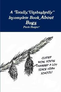 A Totally, Unabashedly Incomplete Book About Bugs