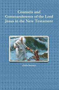 Counsels and Commandments of the Lord Jesus in the New Testament