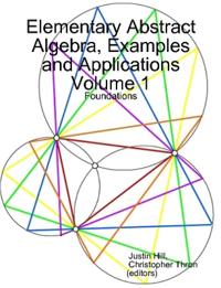 Elementary Abstract Algebra, Examples and Applications Volume 1