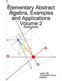 Elementary Abstract Algebra, Examples and Applications Volume 2