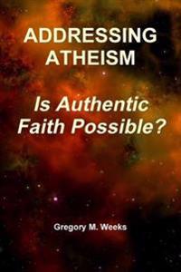 ADDRESSING ATHEISM: Is Authentic Faith Possible?