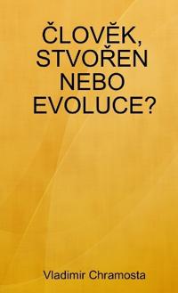 ClovEk, StvoRen Nebo Evoluce?