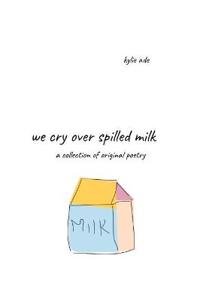 We Cry Over Spilled Milk