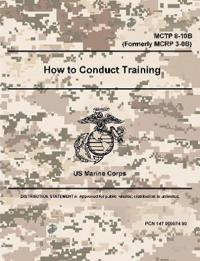 How to Conduct Training - MCTP 8-10B (Formerly MCRP 3-0B)