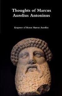 Thoughts of Marcus Aurelius Antoninus