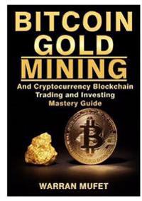 And Invest Bitcoin Gold Mining and Cryptocurrency Blockchain, Trading