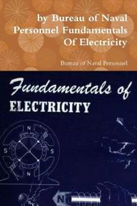 by Bureau of Naval Personnel Fundamentals Of Electricity