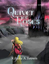 Quiver of Roses Book Two In the Once Forgotten Series
