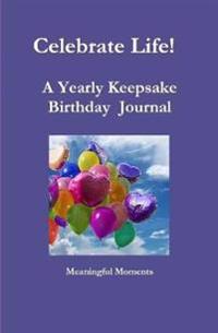 Celebrate Life! A Yearly Keepsake Birthday Journal