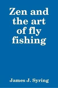 Zen and the art of fly fishing