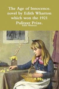 The Age of Innocence. novel by Edith Wharton which won the 1921 Pulitzer Prize.