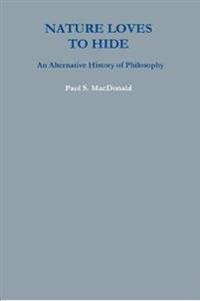 Nature Loves to Hide: An Alternative History of Philosophy