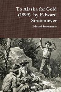 To Alaska for Gold (1899) by Edward Stratemeyer