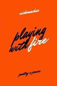 Playing with Fire