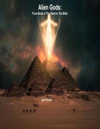 Alien Gods: From Book of the Dead to the Bible