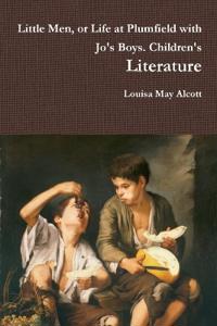 Little Men, or Life at Plumfield with Jo's Boys. Children's Literature