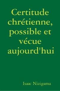 Certitude chrétienne, possible et vécue aujourd'hui