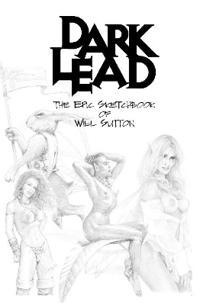 Dark Lead, the epic sketchbook of Will Sutton