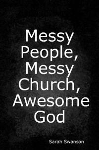Messy People, Messy Church, Awesome God