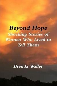 Beyond Hope Shocking Stories of Women Who Lived toTell Them