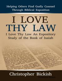 I Love Thy Law:  An Expository Study of the Book of Isaiah