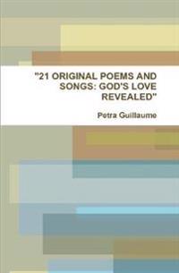"21 ORIGINAL POEMS AND SONGS: GOD'S LOVE REVEALED"