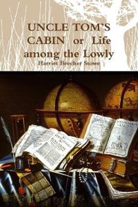 UNCLE TOM'S CABIN or Life among the Lowly