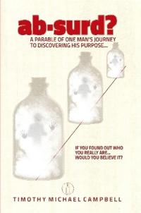 ab-surd? A Parable of One Man's Journey to Discovering His Purpose...