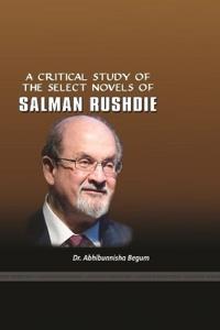A Critical Study of the Select Novels of Salman Rushdie