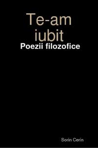Te-am iubit - Poezii filozofice