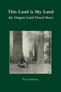 This Land is My Land: An Oregon Land Fraud Story