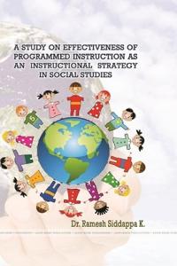 A Study on Effectiveness of Programmed Instruction as an Instructional Strategy in Social Studies
