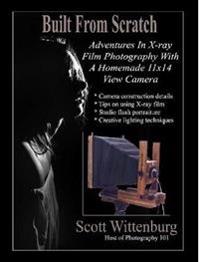 Built From Scratch: Adventures In X-ray Film Photography With A Homemade 11x14 View Camera