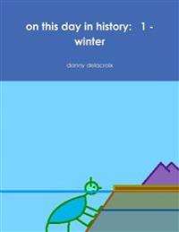 on this day in history:   1 - winter