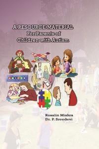 A RESOURCE MATERIAL For Parents of Children with Autism