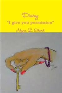 Diary "I give you permission"