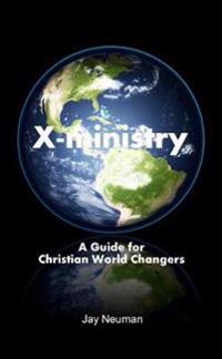 X-ministry: A Guide for Christian World Changers
