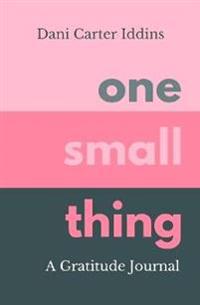One Small Thing: A Gratitude Journal