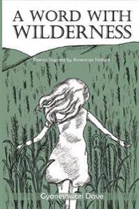 A Word With Wilderness: Poems Inspired by American Nature