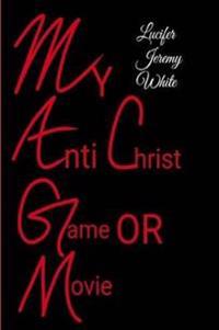 Bokomslag för "My Anti Christ Game or Movie"