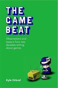 The Game Beat: Observations and Lessons from Two Decades Writing about Games