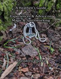 Heathen's Guide Experiences & Advice On Magic & Spiritworking