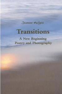 Transitions - A New Beginning - Poetry and Photography