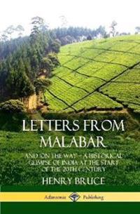Letters from Malabar: And `On the Way’ – A Historical Glimpse of India at the Start of the 20th Century (Hardcover)