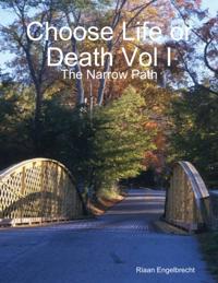 Choose Life or Death Vol I: The Narrow Path